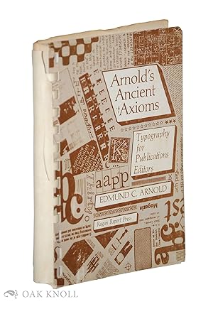 Imagen del vendedor de ARNOLD'S ANCIENT AXIOMS: TYPOGRAPHY FOR PUBLICATIONS EDITORS a la venta por Oak Knoll Books, ABAA, ILAB