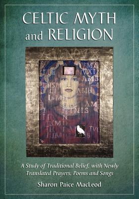 Image du vendeur pour Celtic Myth and Religion: A Study of Traditional Belief, with Newly Translated Prayers, Poems and Songs (Paperback or Softback) mis en vente par BargainBookStores