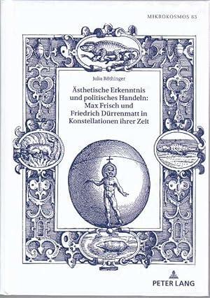 Ästhetische Erkenntnis und politisches Handeln: Max Frisch und Friedrich Dürrenmatt in Konstellat...