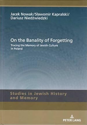 On the banality of forgetting : tracing the memory of Jewish culture in Poland. Studies in Jewish...