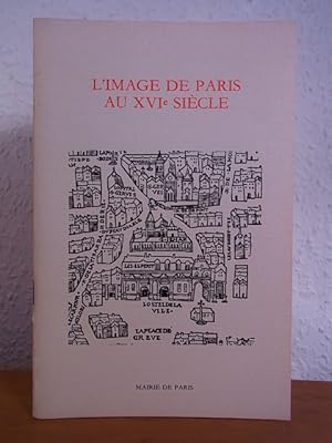 Imagen del vendedor de L'image de Paris au XVIe sicle. Exposition  Mairie de Paris, Htel de ville de Paris, 16 dcembre 1980 - 15 janvier 1981 a la venta por Antiquariat Weber