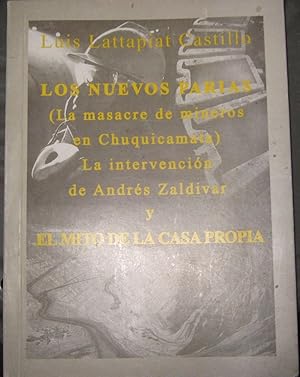 Seller image for Los Nuevos Parias ( La masacre de mineros en Chuquicamata ). La intervencin de Andrs Zaldvar y el mito de la casa propia for sale by Librera Monte Sarmiento