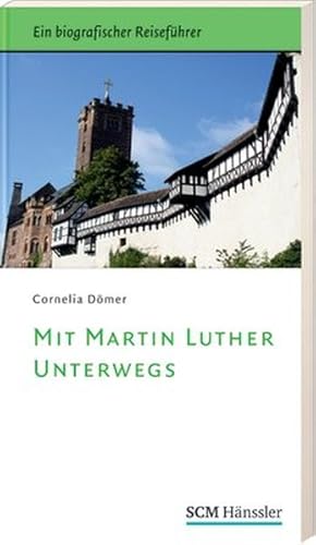 Seller image for Mit Martin Luther unterwegs: Ein biografischer Reisefhrer for sale by Versandantiquariat Felix Mcke