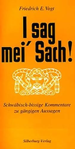 Bild des Verkufers fr I sag mei' Sach!: Schwbisch-bissige Kommentare zu gngigen Aussagen zum Verkauf von Versandantiquariat Felix Mcke