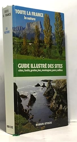 Seller image for Toute la France - la nature - guide illustr des sites ctes forts grottes lacs montagnes parcs valles for sale by crealivres