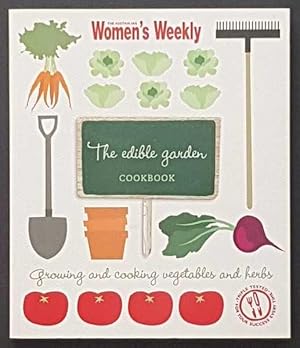 The Edible Garden Cookbook: Growing and Cooking Vegetables and Herbs