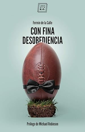 Seller image for CON FINA DESOBEDIENCIA Atlas de rugby con olor a cerveza y barro for sale by Imosver