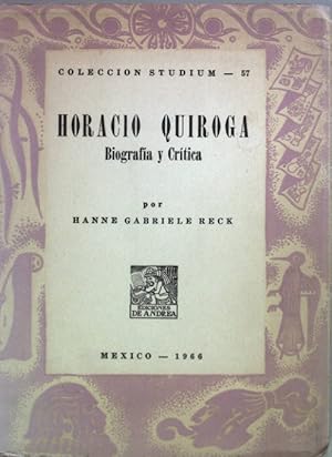 Horacio Quiroga: Biografia y Critica (SIGNIERTES EXEMPLAR) Coleccion Studium No. 57,