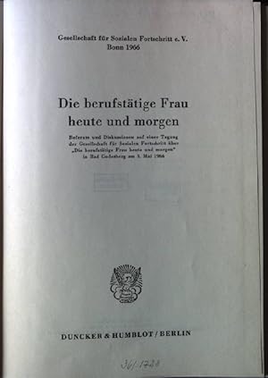 Bild des Verkufers fr Die berufsttige Frau heute und morgen: Referate und Diskussionen auf einer Tagung der Gesellschaft fr Sozialen Fortschritt ber "Die berufsttige Frau heute und morgen" in Bad Godesberg am 3. Mai 1966. Schriften der Gesellschaft fr Sozialen Fortschritt e. V., Band 17. zum Verkauf von books4less (Versandantiquariat Petra Gros GmbH & Co. KG)