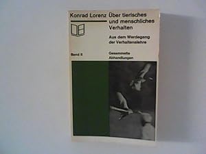 Über tierisches und menschliches Verhalten : Aus dem Werdegang der Verhaltenslehre ; Gesammelte A...