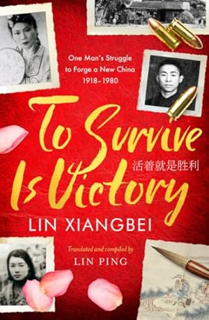 Image du vendeur pour To Survive Is Victory : One Man's Struggle to Forge a New China 1918?1980 mis en vente par GreatBookPrices