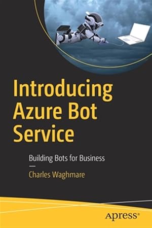 Imagen del vendedor de Introducing Azure Bot Service : Building Bots for Business a la venta por GreatBookPrices