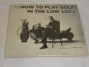 Seller image for How to Play Golf in the Low 120's for sale by Antiquarian Golf