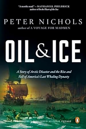 Seller image for Oil and Ice: A Story of Arctic Disaster and the Rise and Fall of America's Last Whaling Dynasty for sale by LEFT COAST BOOKS