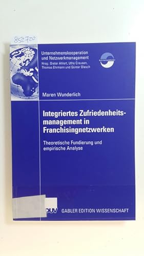 Integriertes Zufriedenheitsmanagement in Franchisingnetzwerken : theoretische Fundierung und empi...