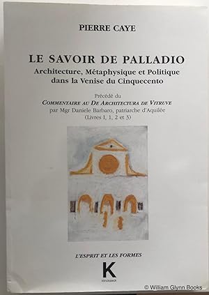 Le Savoir De Palladio: Architecture, Métaphysique et Politique Dans La Venise Du Cinquecento