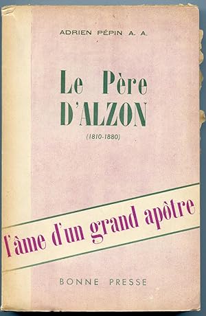 L'AME D'UN GRAND APOTRE - LE PERE D'ALZON (1810-1880)