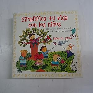 Seller image for SIMPLIFICA TU VIDA CON LOS NIOS. 100 maneras de hacer ms fcil y divertida la vida familiar. for sale by Librera J. Cintas