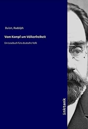 Bild des Verkufers fr Vom Kampf um Vlkerfreiheit : Ein Lesebuch frs deutsche Volk zum Verkauf von AHA-BUCH GmbH