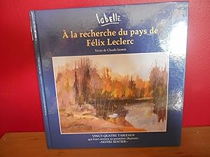 Seller image for A la recherche du pays de Flix Leclerc, 24 tableaux de Labelle qui font revivre sa premire chanson : "Notre chanson" for sale by La Bouquinerie  Dd