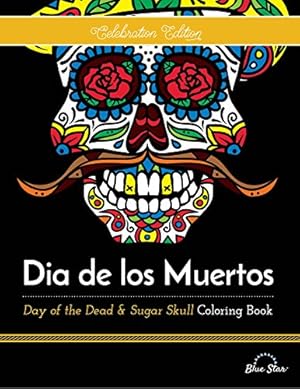 Seller image for Dia De Los Muertos: Day of the Dead and Sugar Skull Coloring Book, Celebration Edition (Celebration Edition Series) by Press, Blue Star [Paperback ] for sale by booksXpress