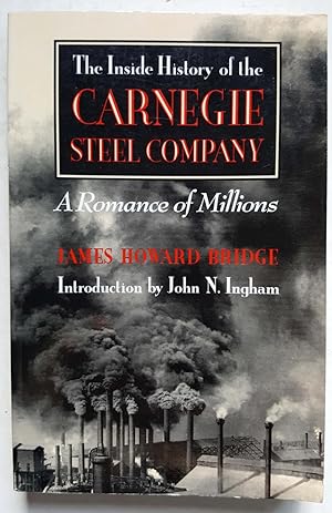 The Inside History of the Carnegie Steel Company: A Romance of Millions (Pittsburgh Series in Soc...