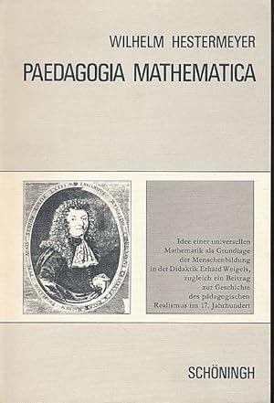 Paedagogia mathematica. Idee einer universellen Mathematik als Grundlage der Menschenbildung in d...