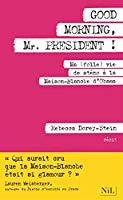 Seller image for Good Morning, Mr President ! : Ma (folle) Vie De Stno  La Maison-blanche D'obama for sale by RECYCLIVRE