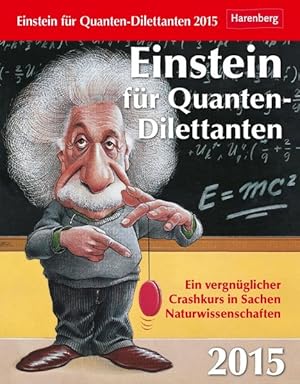 Bild des Verkufers fr Einstein fr Quanten-Dilettante Wissenskalender 2015: Ein vergnglicher Crashkurs in Sachen Naturwissenschaften zum Verkauf von Antiquariat Armebooks