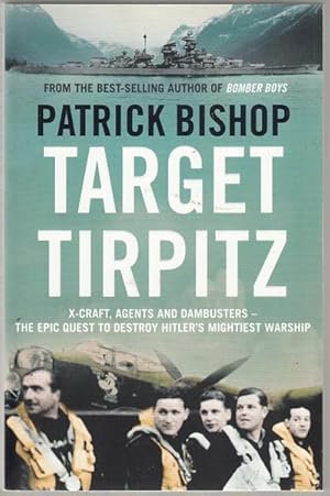 Seller image for Target Tirpitz. X-Craft, Agents and Dambusters - The Epic Quest to Destroy Hitler's Mightiest Warship. for sale by Time Booksellers