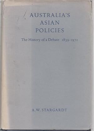 Seller image for Australia's Asian Policies. The History of a Debate 1839-1972. for sale by Time Booksellers