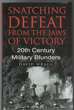 Seller image for Snatching Defeat From The Jaws Of Victory: 20th Century Military Blunders. for sale by Time Booksellers