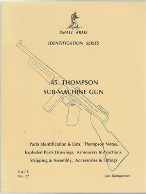 Imagen del vendedor de 45 Thompson Sub-Machine Gun. Parts Identification & Lists, Thompson Notes, Exploded Parts Drawings, Armourers Instructions, Stripping & Assembly, Accessories & Fittings. a la venta por Time Booksellers