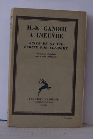 MK Gandhi à l'oeuvre Suite de sa vie écrite par lui-même Traduit de l'anglais par André Bernard
