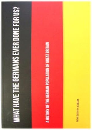 Bild des Verkufers fr What Have the Germans Ever Done For Us?: A History of the German Population of Great Britain zum Verkauf von PsychoBabel & Skoob Books