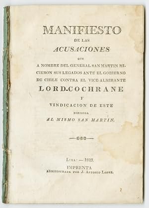 MANIFIESTO DE LAS ACUSACIONES QUE A NOMBRE DEL GENERAL SAN MARTIN HICIERON SUS LEGADOS ANTE EL GO...