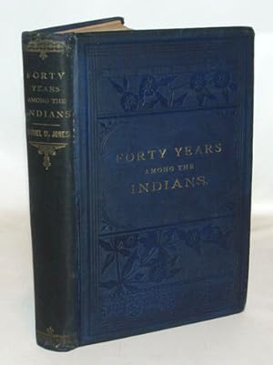 Immagine del venditore per Forty Years Among The Indians A True Yet Thrilling Narrative Of The Author's Experiences Among The Natives venduto da Town's End Books, ABAA