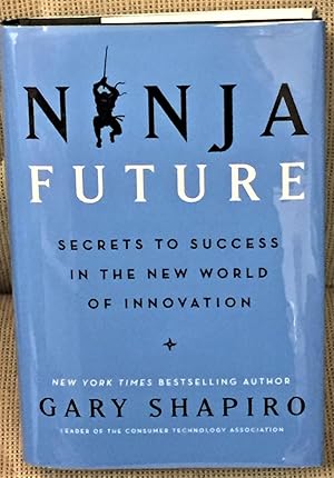 Ninja Future, Secrets to Success in the New World of Innovation