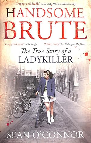 Seller image for Handsome Brute: The True Story Of A Ladykiller for sale by M Godding Books Ltd