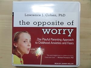 Image du vendeur pour The Opposite of Worry: The Playful Parenting Approach to Childhood Anxieties and Fears mis en vente par Archives Books inc.