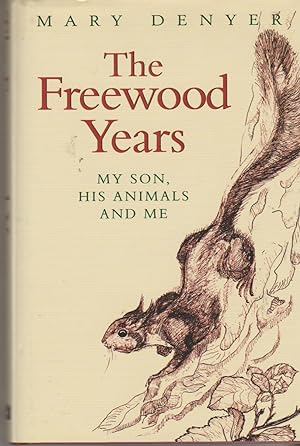 Seller image for THE FREEWOOD YEARS My Son, His Animals and Me for sale by The Old Bookshelf