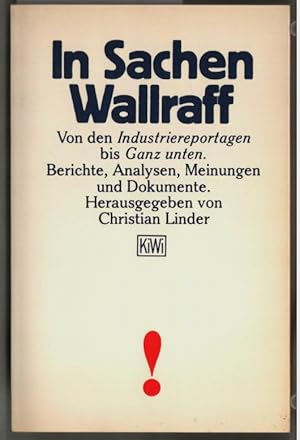 Seller image for In Sachen Wallraff : von den Industriereportagen bis ganz unten ; Berichte, Analysen, Meinungen und Dokumente. Christian Linder (Hrsg.) / KiWi ; 104. for sale by Ralf Bnschen