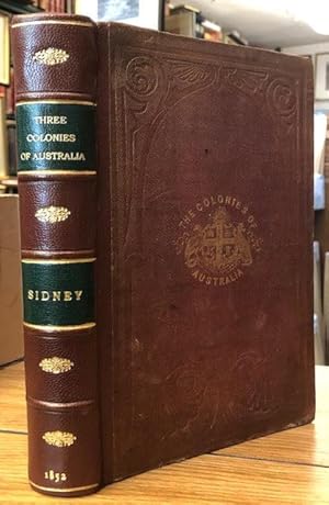 The Three Colonies of Australia : New South Wales, Victoria, South Australia: Their Pastures, Cop...