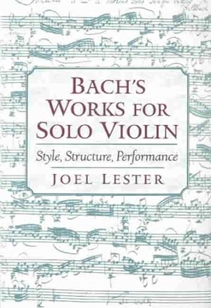 Immagine del venditore per Bach's Works for Solo Violin : Style, Structure, Performance venduto da GreatBookPrices