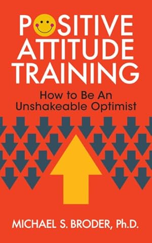 Seller image for Positive Attitude Training : How to Be an Unshakable Optimist for sale by GreatBookPrices
