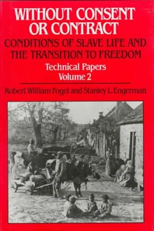 Seller image for Without Consent or Contract : The Rise and Fall of American Slavery : Conditions of Slave Life and the Transition to Freedom : Technical Papers for sale by GreatBookPrices
