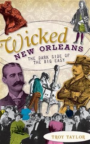 Seller image for Wicked New Orleans: The Dark Side of the Big Easy for sale by GreatBookPrices