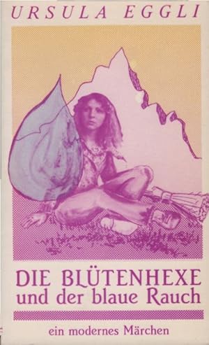 Bild des Verkufers fr Die Bltenhexe und der blaue Rauch : e. modernes Mrchen. Ursula Eggli zum Verkauf von Schrmann und Kiewning GbR