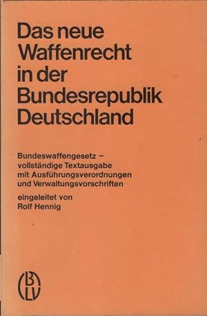 Das neue Waffenrecht in der Bundesrepublik Deutschland : Bundeswaffengesetz; vollst. Textausg. mi...
