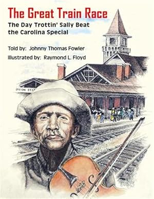 Imagen del vendedor de Great Train Race : The Day Trottin' Sally Beat the Carolina Special a la venta por GreatBookPrices